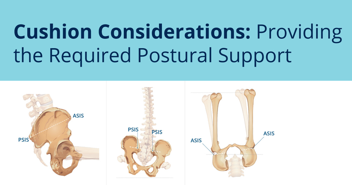 Cushion Considerations Providing the Required Postural Support